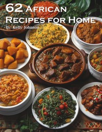 62 African Recipes for Home - Kelly Johnson - E-Book