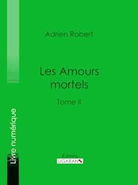 Les Amours mortels - Ligaran - E-Book