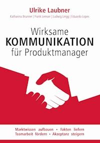 Wirksame Kommunikation für Produktmanager - Ulrike Laubner - E-Book