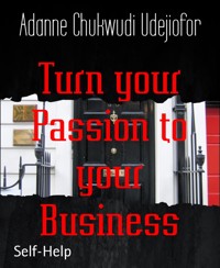 Turn your Passion to your Business - Adanne Chukwudi Udejiofor - E-Book
