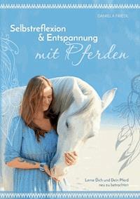Selbstreflexion & Entspannung mit Pferden - Daniela Friedl - E-Book
