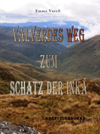 Valverdes Weg zum Schatz der Inka - Emma Varell - E-Book