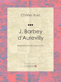 J. Barbey d'Aurevilly - Charles Buet - E-Book
