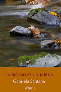 Un río no es un jardín - Gabriela Santana - E-Book