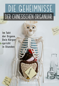 Die Geheimnisse der Chinesischen Organuhr - Dana Thomas - E-Book