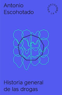 Historia general de las drogas I y II + Aprendiendo de las drogas - Antonio Escohotado - E-Book