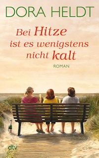Bei Hitze ist es wenigstens nicht kalt - Dora Heldt - E-Book