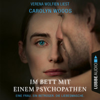 Im Bett mit einem Psychopathen - Eine Frau. Ein Betrüger. Die Liebesmasche. (Ungekürzt) - Carolyn Woods - Hörbuch