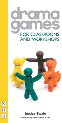 Drama Games for Classrooms and Workshops - Jessica Swale - E-Book