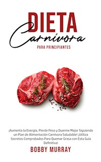 Dieta Carnívora Para Principiantes - Bobby Murray - E-Book