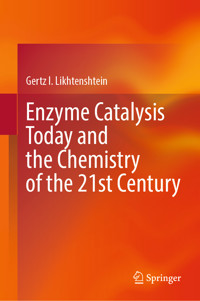 Enzyme Catalysis Today and the Chemistry of the 21st Century - Gertz I. Likhtenshtein - E-Book