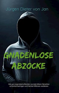 Gnadenlose Abzocke - Jürgen Dieter von Jan - E-Book
