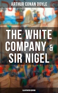 The White Company & Sir Nigel (Illustrated Edition) - Arthur Conan Doyle - E-Book