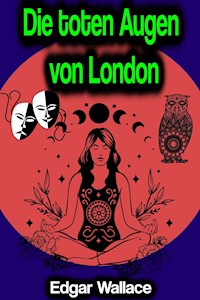 Die toten Augen von London - Edgar Wallace - E-Book