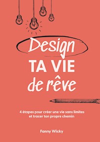 Design ta vie de rêve - Fanny Wicky - E-Book