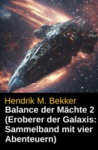 Balance der Mächte 2 (Eroberer der Galaxis: Sammelband mit vier Abenteuern) - Hendrik M. Bekker - E-Book
