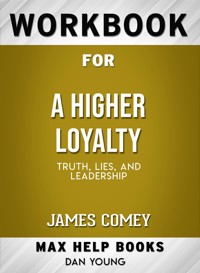 Workbook for A Higher Loyalty: Truth, Lies, and Leadership by James Comey - MaxHelp - E-Book
