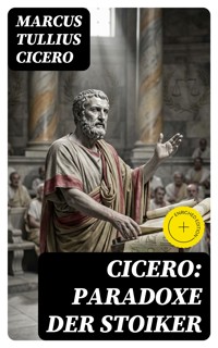 Cicero: Paradoxe der Stoiker - Marcus Tullius Cicero - E-Book