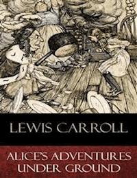 Alice's Adventures Under Ground - Lewis Carroll - E-Book