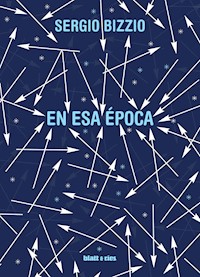 En esa época - Sergio Bizzio - E-Book