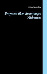 Fragment über einen jungen Nichtstuer - Michael Unterberg - E-Book