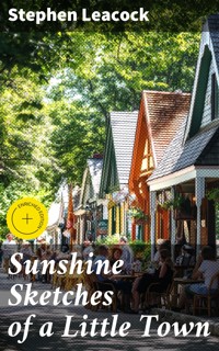 Sunshine Sketches of a Little Town - Stephen Leacock - E-Book
