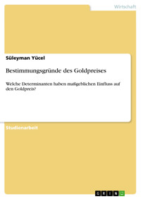 Bestimmungsgründe des Goldpreises - Süleyman Yücel - E-Book