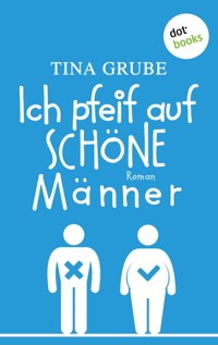 Ich pfeif auf schöne Männer - Tina Grube - E-Book