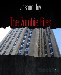 The Zombie Files - Joshua Joy - E-Book