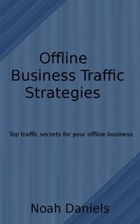 Offline Business Traffic Strategies - Noah Daniels - E-Book