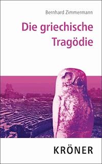 Die griechische Tragödie - Bernhard Zimmermann - E-Book