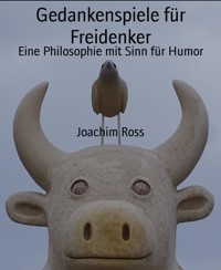 Gedankenspiele für Freidenker - Joachim Ross - E-Book