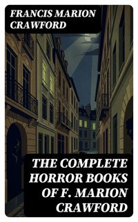 The Complete Horror Books of F. Marion Crawford - Francis Marion Crawford - E-Book