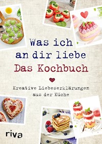 Was ich an dir liebe – Das Kochbuch - Veronika Pichl - E-Book