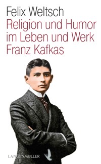 Religion und Humor im Leben und Werk Franz Kafkas - Felix Weltsch - E-Book