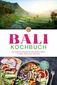 Bali Kochbuch: Die leckersten Rezepte der balinesischen Küche für jeden Geschmack und Anlass - inkl. Fingerfood, Salaten, Getränken & Dips - Lim Ketut - E-Book