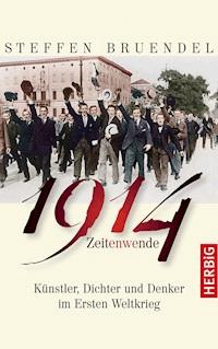 1914 - Zeitenwende - Steffen Bruendel - E-Book