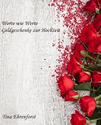 Worte wie Werte- Geldgeschenke zur Hochzeit - Tina Ehrenforst - E-Book