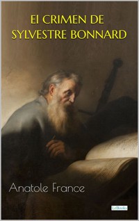 El Crimen de Sylvestre Bonnard - Anatole France - E-Book