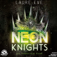 Neon Knights - Die zerbrochene Krone - Dark Camelot, Band 2 (Ungekürzt) - Laure Eve - Hörbuch
