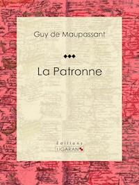 La Patronne - Guy de Maupassant - E-Book