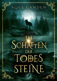 Im Schatten der Todessteine - Alice Camden - E-Book
