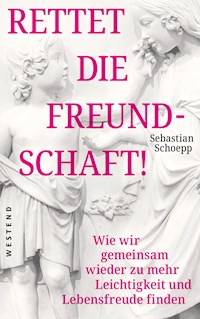 Rettet die Freundschaft! - Sebastian Schoepp - E-Book
