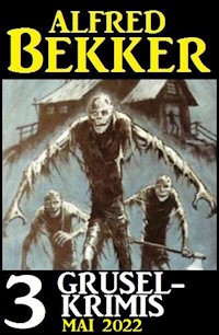 3 Gruselkrimis Mai 2022 - Alfred Bekker - E-Book