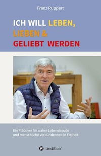 Ich will leben, lieben und geliebt werden - Franz Ruppert - E-Book