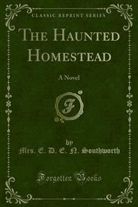 The Haunted Homestead - Mrs. E. D. E. N. Southworth - E-Book