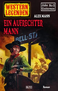 Western Legenden 45: Ein aufrechter Mann - Alex Mann - E-Book