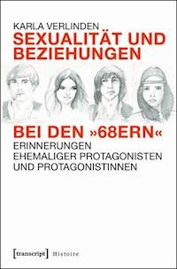 Sexualität und Beziehungen bei den »68ern« - Karla Verlinden - E-Book