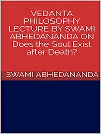 Vedanta philosophy. Lecture by Swami Abhedananda on does the soul exist after death? - Swami Abhedananda - E-Book