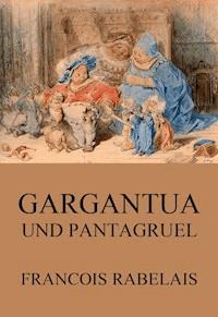 Gargantua und Pantagruel - François Rabelais - E-Book